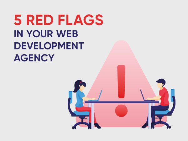 5 red flags to look out for in web development agencies
