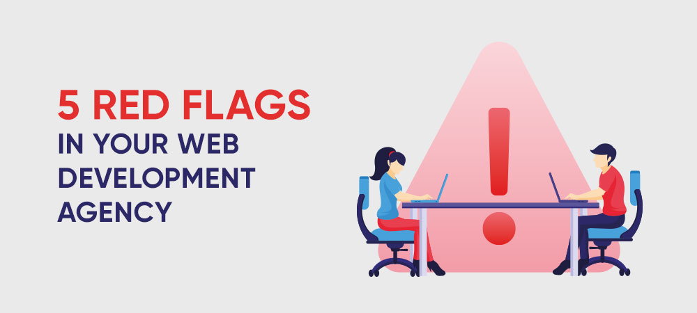 5 red flags to look out for in web development agencies